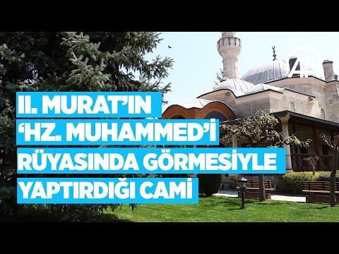 II Murat’ın ‘Hz Muhammed’i rüyasında görmesiyle yaptırdığı cami