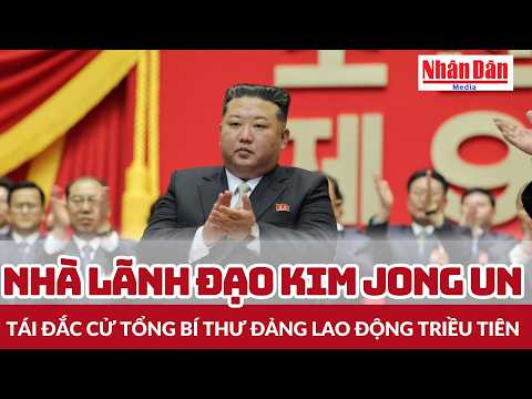 Nhà lãnh đạo Kim Jong Un tái đắc cử Tổng Bí thư Đảng Lao động Triều Tiên