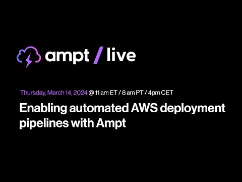 Ampt Live: Enabling automated AWS deployment pipelines with Ampt