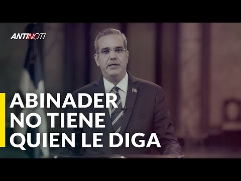 Abinader No Tiene Quien Le Diga | Editorial Antinoti