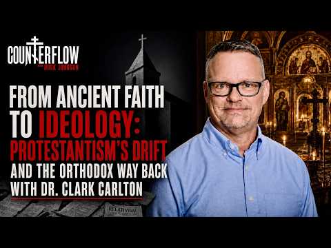 From Ancient Faith to Ideology:Protestantism’s Drift and the Orthodox Way Back with Dr.Clark Carlton