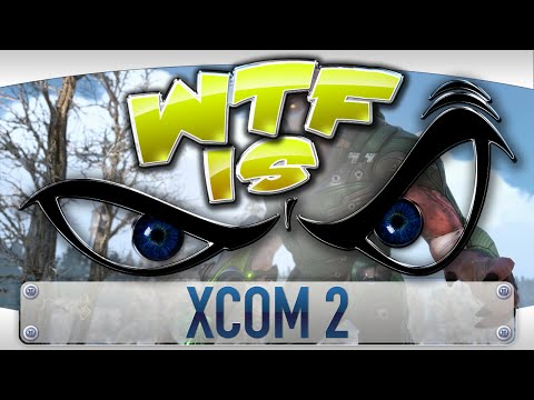 ► WTF Is... - XCOM 2 ? - UCy1Ms_5qBTawC-k7PVjHXKQ