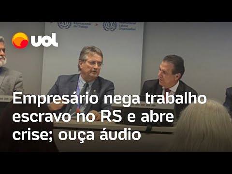 Empresário nega escravidão no RS e gera crise: 'Cumprir burocracia para alguém colher uva?'; áudio