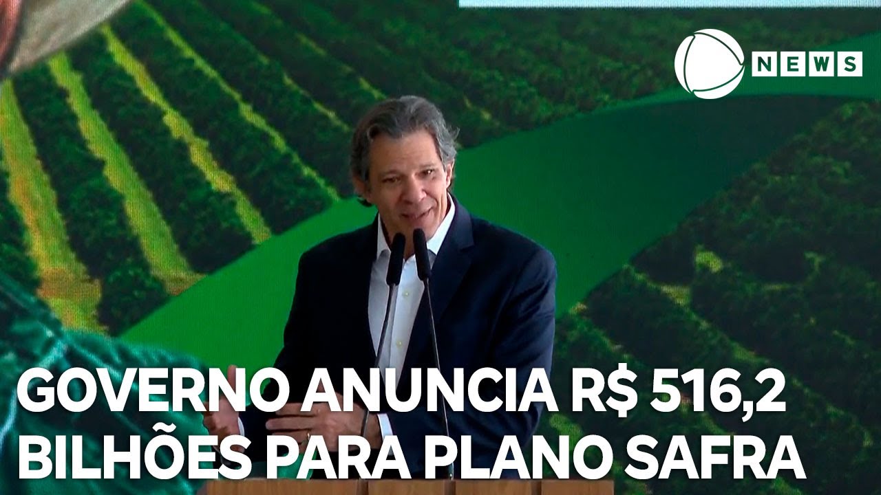 Governo anuncia R$ 516,2 bilhões para Plano Safra