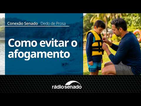 Dedo de Prosa | Como evitar o afogamento | Conexão Senado 04/09/26
