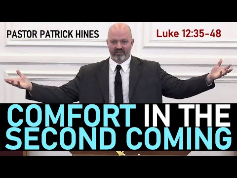 Comfort in the Second Coming - Pastor Patrick Hines Sermon