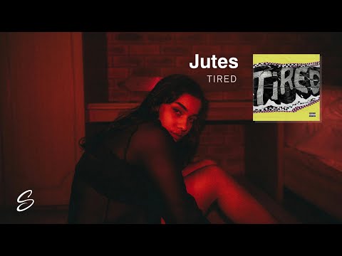 Jutes - Tired - UCqhNRDQE_fqBDBwsvmT8cTg