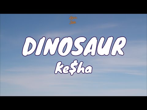 🎧 Ke$ha - Dinosaur |  Lyric video