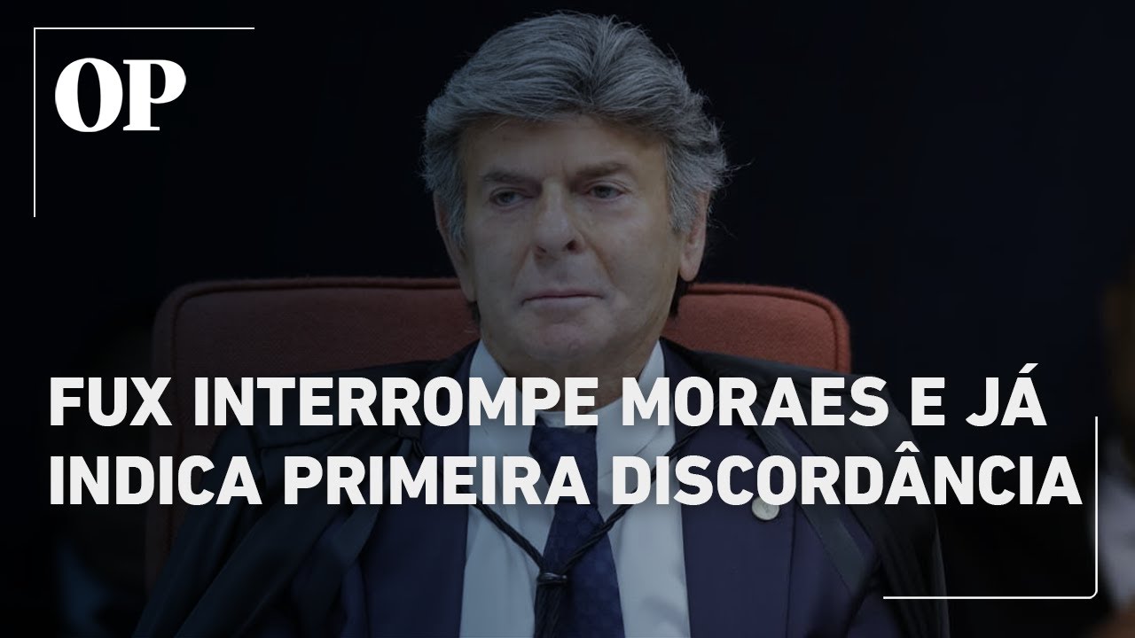 Fux interrompe Moraes em início de sessão e já indica primeira discordância