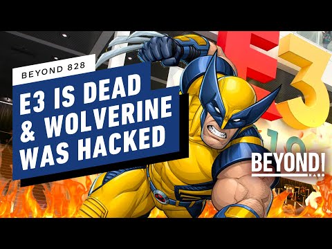 E3 is Dead and Wolverine Got Hacked - Beyond 828