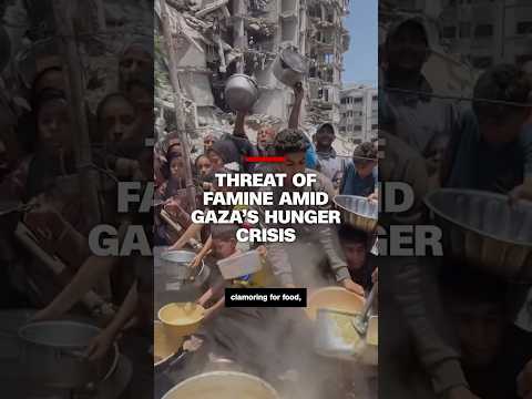 Threat of famine amid Gaza’s hunger crisis