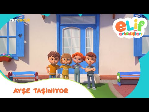 ELİF VE ARKADAŞLARI | AYŞE TAŞINIYOR