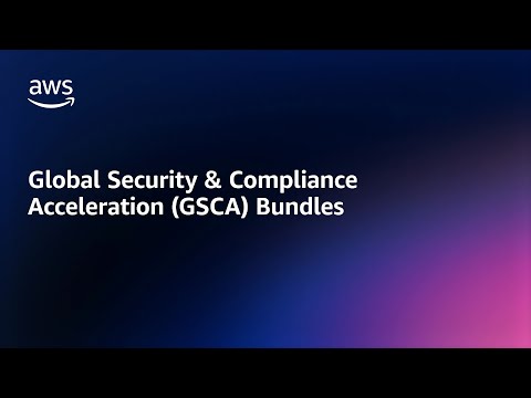Global Security & Compliance Acceleration (GSCA) Bundles | Amazon Web Services
