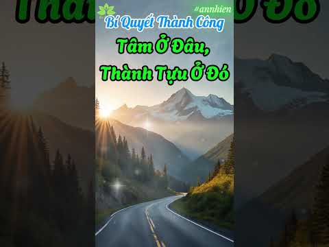 Tâm Ở Đâu, Thành Tựu Ở Đó – Bí Quyết Thành Công | An Nhiên