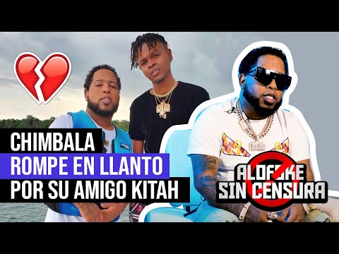 CHIMBALA ROMPE EN LLANTO POR SU AMIGO KITAH - OFRECE DECLARACIONES EXCLUSIVAS (ALOFOKE SIN CENSURA)