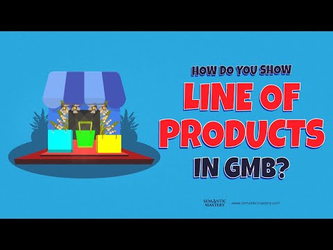 How Do You Show Line Of Products In GMB?