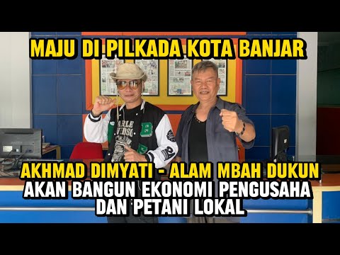 Maju di Pilkada Kota Banjar Akhmad Dimyati -Alam Akan Bangun Ekonomi Pengusaha dan Petani Lokal