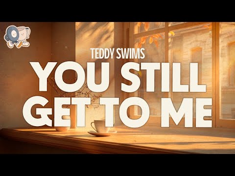 Teddy Swims ~ You Still Get to Me (Lyrics)