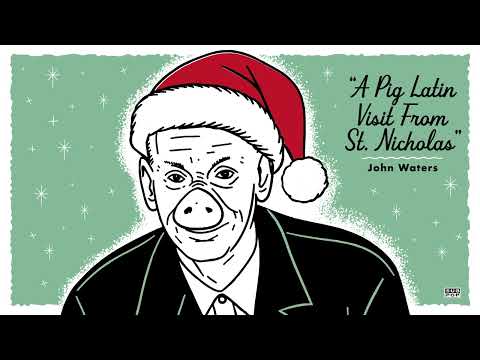 John Waters - A Pig Latin Visit From St. Nicholas…