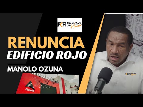 MANOLO OZUNA ANUNCIA SU RENUNCIA DEFINITIVA!! "NO PISO MAS EL EDIFICIO ROJO"