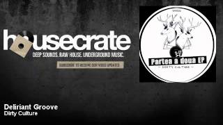 Dirty Culture - Deliriant Groove - HouseCrate