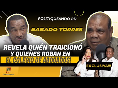 BABADO TORRES:¡REVELA QUIÉN TRAICIONÓ Y QUIÉNES ROBAN EN EL COLEGIO DE ABOGADOS! EN POLITIQUEANDO RD