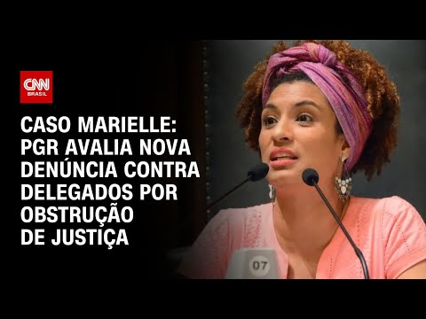 ​Caso Marielle: PGR avalia nova denúncia contra delegados por obstrução de Justiça | BASTIDORES CNN