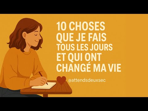 10 choses que je fais tous les jours et qui ont changé ma vie ❤️🩹