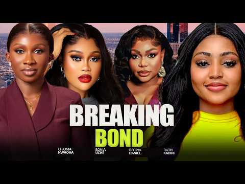 BREAKING BOND -  SONIA UCHE,REGINA DANIELS, RUTH KADIRI, CHIOMA 2026 NIGERIAN NOLLYWOOD  MOVIES