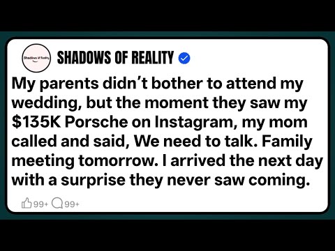 My parents didn’t bother to attend my wedding, but the moment they saw my $135K Porsche on Instagram