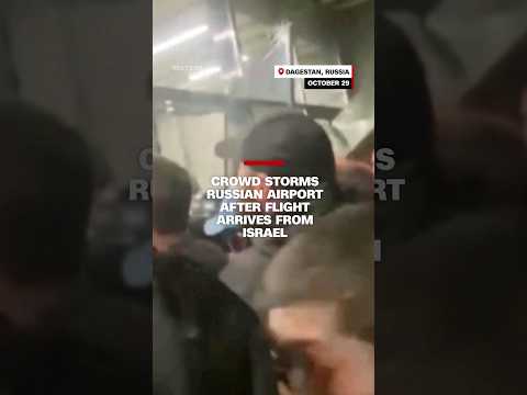 Crowd storms Russian airport after flight arrives from Israel