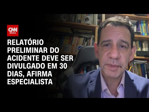 Relatório preliminar do acidente deve ser divulgado em 30 dias, afirma especialista | BASTIDORES CNN