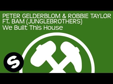 Peter Gelderblom & Robbie Taylor ft. BAM (Junglebrothers) - We Built This House (Original Mix) - UCpDJl2EmP7Oh90Vylx0dZtA