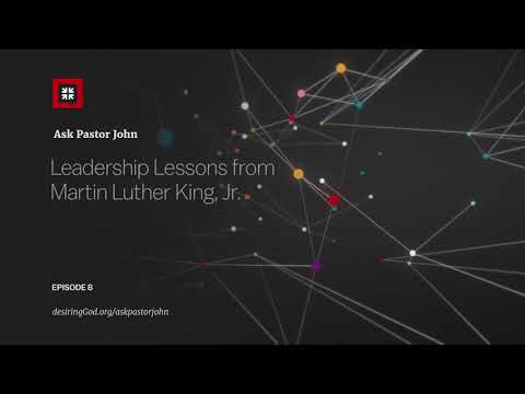 Leadership Lessons from Martin Luther King, Jr. // Ask Pastor John