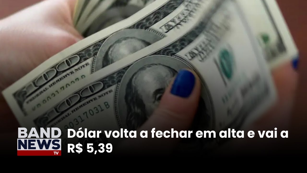 Dólar volta a fechar em alta e vai a R$ 539 | BandNews TV