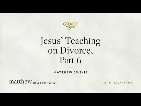 Jesus' Teaching on Divorce, Part 6 (Matthew 19:1–12; 1 Corinthians 7:8–40) [Audio Only]