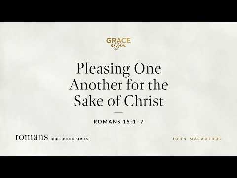 Pleasing One Another for the Sake of Christ (Romans 15:1–7) [Audio Only]