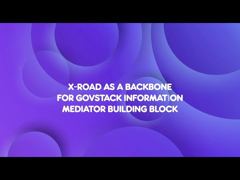 Allan Bernard - X-Road as a Backbone for GovStack Information Mediator Building Block