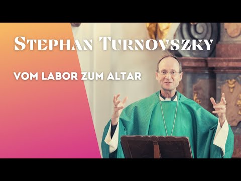 Stephan Turnovszky - vom Labor zum Altar