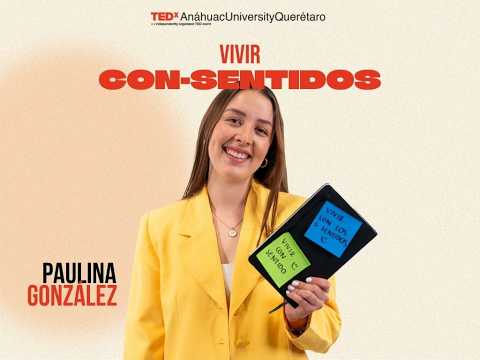 Vivir Con-Sentidos | Paulina González Abadie | TEDxAnáhuacUniversityQuerétaro