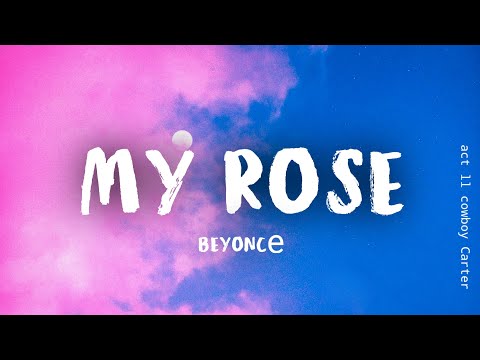 Beyoncé - MY ROSE (Lyrics)