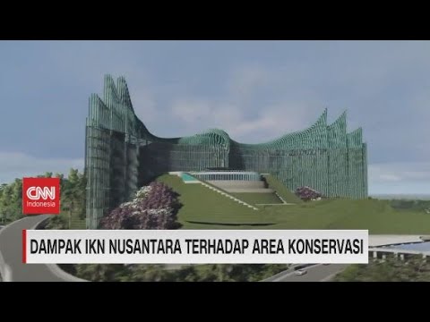 Dampak IKN Nusantara Terhadap Area Konservasi