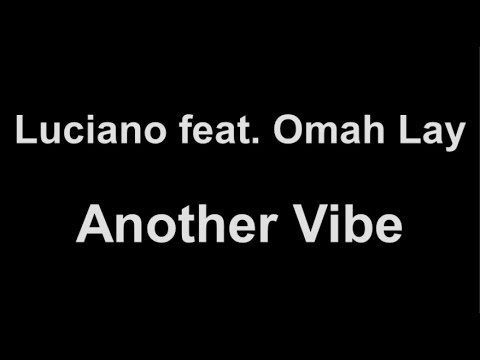 Luciano feat. Omah Lay - Another Vibe (lyrics)