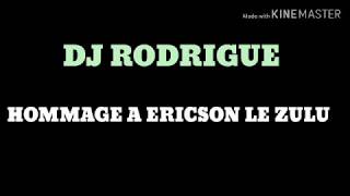 DJ RODRIGUE - Hommage a ERICSON LE ZULU 