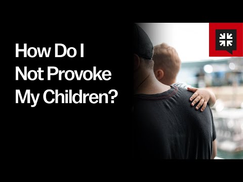 How Do I Not Provoke My Children?