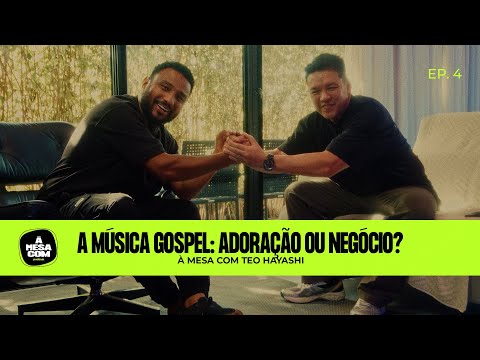 À Mesa com Teo Hayashi – A Música Gospel: Adoração ou Negócio?
