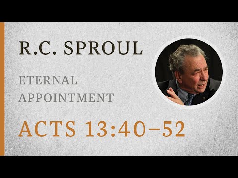 Eternal Appointment (Acts 13:40–52) — A Sermon by R.C. Sproul