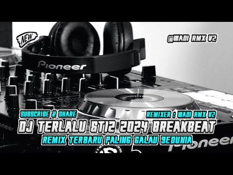 DJ TERLALU ST12 2024 BREAKBEAT REMIX TERBARU PALING GALAU SEDUNIA [ WADI RMX V2 ]
