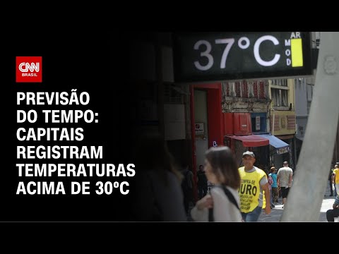 ​Previsão do tempo: capitais registram temperaturas acima de 30ºC | CNN NOVO DIA