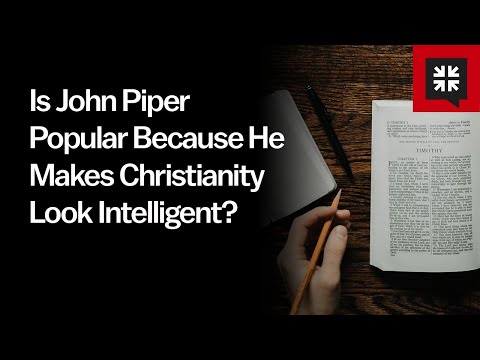 Is John Piper Popular Because He Makes Christianity Look Intelligent? // Ask Pastor John